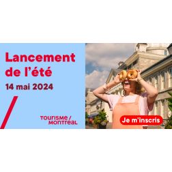 Tourisme Montréal vous invite au lancement de l'été 2024 le 14 mai