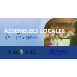 L’Alliance et l’AITC vous invitent à l’Assemblée locale du tourisme! – Date limite pour vous inscrire le 28 avril