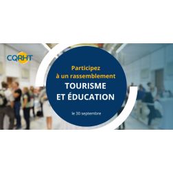 Nouveau rassemblement de l'industrie touristique et de l'éducation : le CQRHT et l'AQFORTH organisent leurs assemblées générales annuelles conjointement le 30 septembre prochain