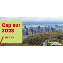 À NE PAS MANQUER - Tourisme Montréal: Cap sur 2023 le 6 octobre 2022 (exclusif aux membres)