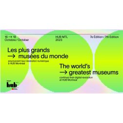 Hub Montréal, édition octobre 2023 : une occasion exceptionnelle pour les musées, par Pierre Bellerose