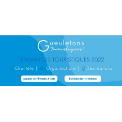 Gueuletons touristiques - Tendances touristiques 2022, le mardi 15 février 2022 à 10h